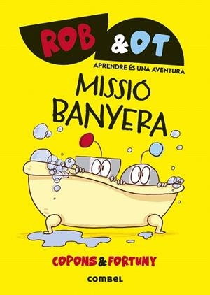 MISSIÓ BANYERA (ROB&OT 3) | 9788411582032 | COPONS, JAUME; FORTUNY, LILIANA | Llibreria Drac - Llibreria d'Olot | Comprar llibres en català i castellà online