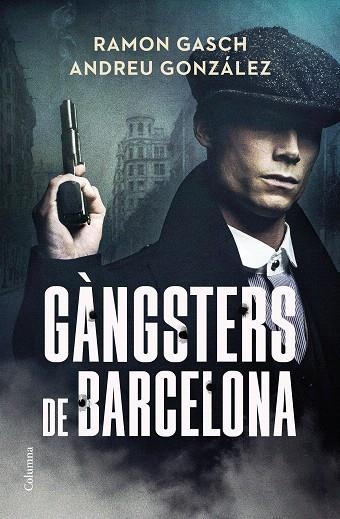 GÀNGSTERS DE BARCELONA | 9788466433044 | GASCH, RAMON; GONZÁLEZ, ANDREU | Llibreria Drac - Librería de Olot | Comprar libros en catalán y castellano online