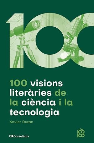 100 VISIONS LITERÀRIES DE LA CIÈNCIA I LA TECNOLOGIA | 9788413564548 | DURAN, XAVIER | Llibreria Drac - Librería de Olot | Comprar libros en catalán y castellano online
