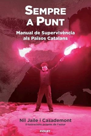 SEMPRE A PUNT. MANUAL DE SUPERVIVÈNCIA ALS PAÏSOS CATALANS | 9788412902730 | JAILE I CASADEMONT, NIL | Llibreria Drac - Librería de Olot | Comprar libros en catalán y castellano online