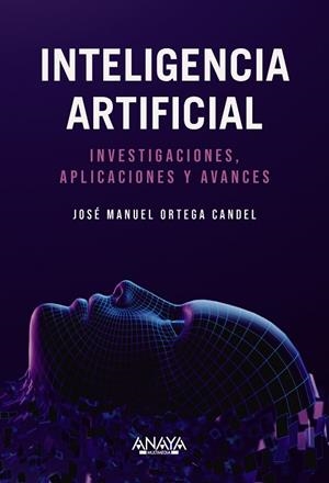 INTELIGENCIA ARTIFICIAL. INVESTIGACIONES, APLICACIONES Y AVANCES. | 9788441550971 | ORTEGA CANDEL, JOSÉ MANUEL | Llibreria Drac - Llibreria d'Olot | Comprar llibres en català i castellà online