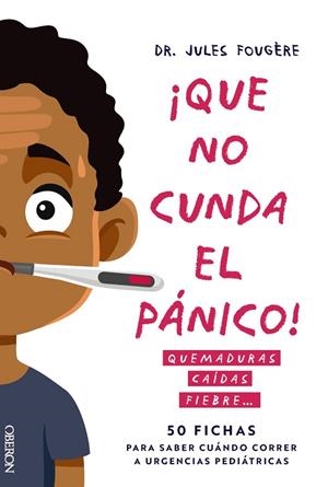 QUE NO CUNDA EL PÁNICO. QUEMADURAS, CAÍDAS, FIEBRE. 50 FICHAS PARA SABER CUÁNDO | 9788441551213 | FOUGÈRE, JULES | Llibreria Drac - Librería de Olot | Comprar libros en catalán y castellano online