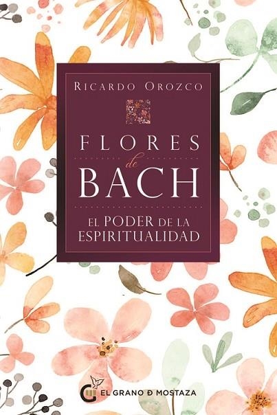 FLORES DE BACH - EL PODER DE LA ESPIRITUALIDAD | 9788412900460 | OROZCO, RICARDO | Llibreria Drac - Librería de Olot | Comprar libros en catalán y castellano online