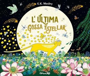ÚLTIMA GOSSA ESTEL·LAR, L' | 9788484706823 | MOSLEY, E.K. | Llibreria Drac - Llibreria d'Olot | Comprar llibres en català i castellà online