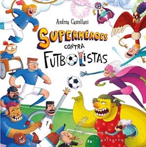 SUPERHÉROES CONTRA FUTBOLISTAS | 9788412901184 | CASTELLANI, ANDREA | Llibreria Drac - Librería de Olot | Comprar libros en catalán y castellano online