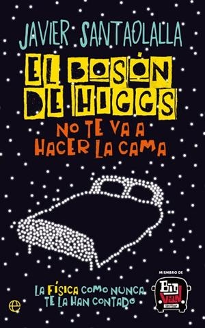 BOSÓN DE HIGGS NO TE VA A HACER LA CAMA, EL | 9788413849584 | SANTAOLALLA, JAVIER | Llibreria Drac - Llibreria d'Olot | Comprar llibres en català i castellà online