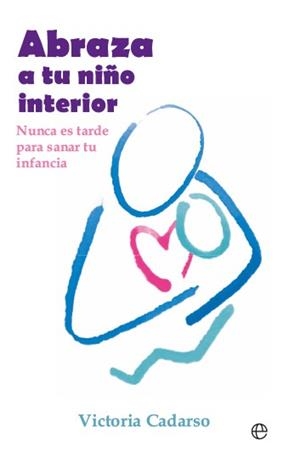 ABRAZA A TU NIÑO INTERIOR | 9788413849577 | CADARSO, VICTORIA | Llibreria Drac - Llibreria d'Olot | Comprar llibres en català i castellà online