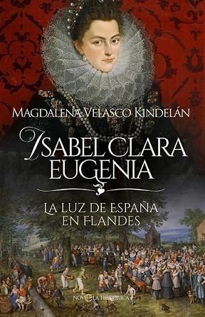 ISABEL CLARA EUGENIA | 9788413849980 | VELASCO, MAGDALENA | Llibreria Drac - Librería de Olot | Comprar libros en catalán y castellano online