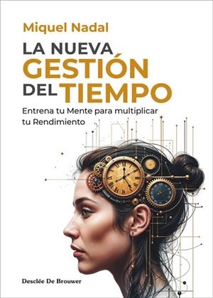 NUEVA GESTIÓN DEL TIEMPO. ENTRENA TU MENTE PARA MULTIPLICAR TU RENDIMIENTO | 9788433032867 | NADAL VELA, MIQUEL | Llibreria Drac - Llibreria d'Olot | Comprar llibres en català i castellà online
