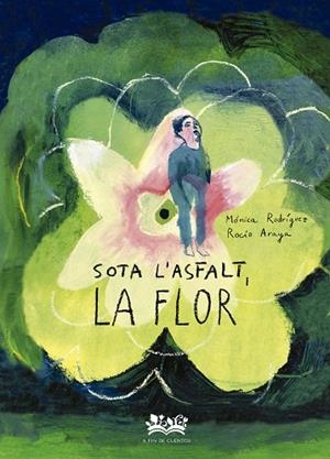 SOTA L'ASFALT, LA FLOR | 9788419684332 | RODRÍGUEZ, MÓNICA | Llibreria Drac - Llibreria d'Olot | Comprar llibres en català i castellà online