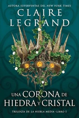 CORONA DE HIEDRA Y CRISTAL, UNA (LA NIEBLA MEDIA, 1) | 9788419266040 | LEGRAND, CLAIRE | Llibreria Drac - Llibreria d'Olot | Comprar llibres en català i castellà online