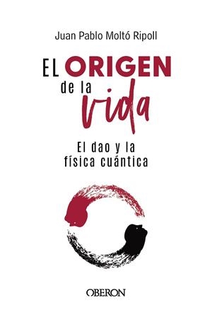 ORIGEN DE LA VIDA EL DAO Y LA FÍSICA CUÁNTICA, EL | 9788441550957 | MOLTÓ, JUAN PABLO | Llibreria Drac - Librería de Olot | Comprar libros en catalán y castellano online