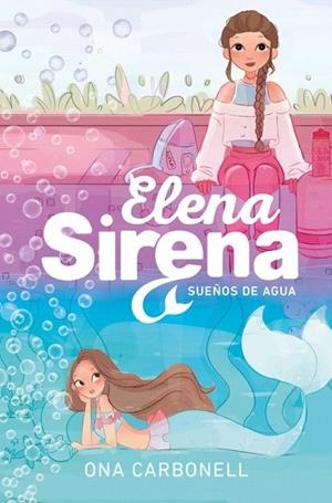 SUEÑOS DE AGUA (ELENA SIRENA 1) | 9788410489691 | CARBONELL, ONA | Llibreria Drac - Llibreria d'Olot | Comprar llibres en català i castellà online