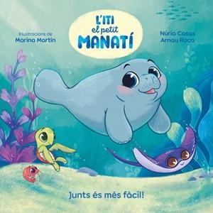 JUNTS ÉS MÉS FÀCIL! (ITI, EL PETIT MANATÍ) | 9788448870645 | ROCA, ARNAU; CASAS, NURIA | Llibreria Drac - Librería de Olot | Comprar libros en catalán y castellano online