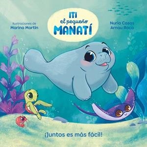 ¡JUNTOS ES MÁS FÁCIL! (ITI, EL PEQUEÑO MANATÍ) | 9788448870447 | ROCA, ARNAU; CASAS, NURIA | Llibreria Drac - Librería de Olot | Comprar libros en catalán y castellano online