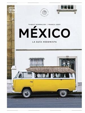 MÉXICO. LA GUÍA HEDONISTA (PEQUEÑOS ATLAS HEDONISTAS) | 9780241732502 | MOMMALIER, THIBAUT; JUERY, FRANCK | Llibreria Drac - Librería de Olot | Comprar libros en catalán y castellano online