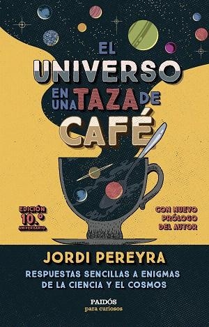 UNIVERSO EN UNA TAZA DE CAFÉ, EL (10.º ANIVERSARIO) | 9788449343520 | PEREYRA, JORDI | Llibreria Drac - Llibreria d'Olot | Comprar llibres en català i castellà online