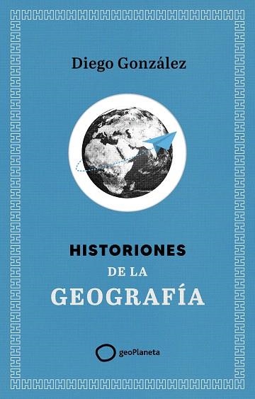 HISTORIONES DE LA GEOGRAFÍA | 9788408299394 | GONZÁLEZ, DIEGO | Llibreria Drac - Librería de Olot | Comprar libros en catalán y castellano online