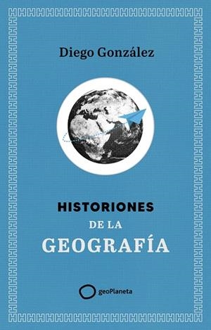 HISTORIONES DE LA GEOGRAFÍA | 9788408299394 | GONZÁLEZ, DIEGO | Llibreria Drac - Llibreria d'Olot | Comprar llibres en català i castellà online