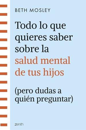 TODO LO QUE QUIERES SABER SOBRE LA SALUD MENTAL DE TUS HIJOS (PERO DUDAS A QUIÉN | 9788408299301 | MOSLEY, BETH | Llibreria Drac - Librería de Olot | Comprar libros en catalán y castellano online