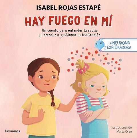 NEURONA EXPLORADORA, LA. HAY FUEGO EN MÍ | 9788408300687 | ROJAS ESTAPÉ, ISABEL; ORSE, MARTA | Llibreria Drac - Librería de Olot | Comprar libros en catalán y castellano online