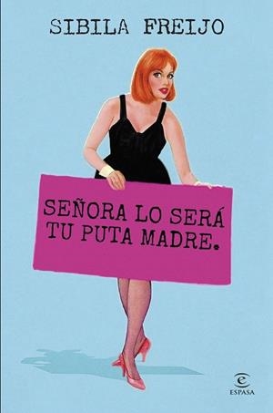 SEÑORA LO SERÁ TU PUTA MADRE | 9788467075946 | FREIJO, SIBILA | Llibreria Drac - Librería de Olot | Comprar libros en catalán y castellano online
