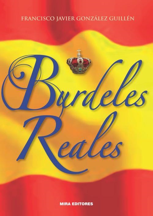 BURDELES REALES | 9788484654995 | GONZÁLEZ GUILLÉN, FRANCISCO JAVIER | Llibreria Drac - Librería de Olot | Comprar libros en catalán y castellano online