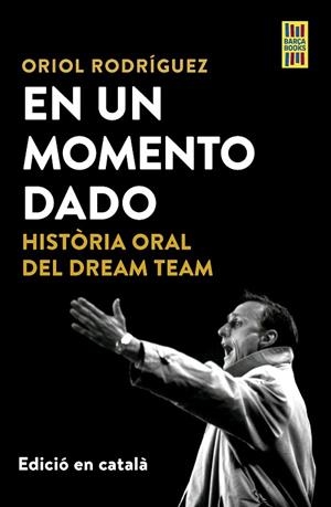 EN UN MOMENT DONAT. HISTÒRIA ORAL DEL DREAM TEAM | 9788448042561 | RODRÍGUEZ, ORIOL | Llibreria Drac - Llibreria d'Olot | Comprar llibres en català i castellà online