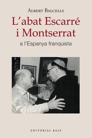 ABAT ESCARRÉ I MONTSERRAT A L'ESPANYA FRANQUISTA, L' | 9788410131668 | BALCELLS GONZÀLEZ, ALBERT | Llibreria Drac - Llibreria d'Olot | Comprar llibres en català i castellà online