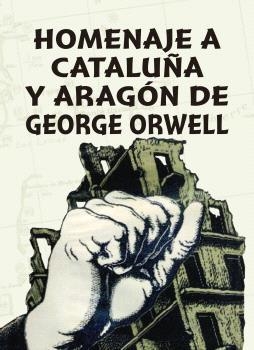 HOMENAJE A CATALUÑA Y ARAGÓN DE GEORGE ORWELL | 9788412010497 | ESCARTÍN, ANTONIO/CASAL, FERNANDO/BERGA, MIQUEL/TRALLERO, SALVADOR | Llibreria Drac - Llibreria d'Olot | Comprar llibres en català i castellà online