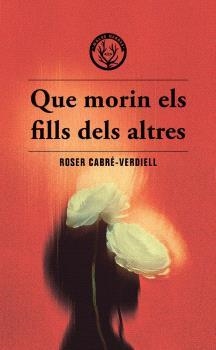 QUE MORIN ELS FILLS DELS ALTRES | 9788412910988 | CABRÉ-VERDIELL, ROSER | Llibreria Drac - Llibreria d'Olot | Comprar llibres en català i castellà online