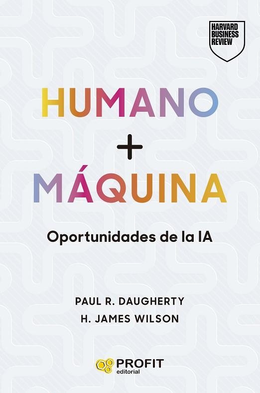 HUMANO + MÁQUINA | 9788410235434 | R. DAUGHERTY, PAUL; WILSON, H. JAMES | Llibreria Drac - Librería de Olot | Comprar libros en catalán y castellano online