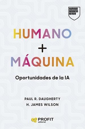 HUMANO + MÁQUINA | 9788410235434 | R. DAUGHERTY, PAUL; WILSON, H. JAMES | Llibreria Drac - Llibreria d'Olot | Comprar llibres en català i castellà online