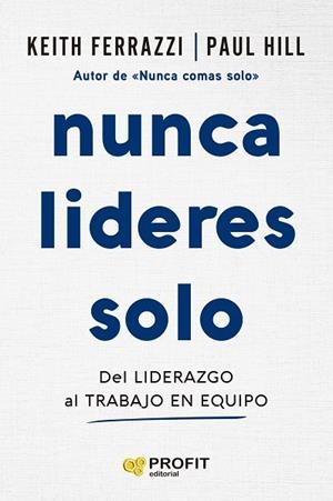 NUNCA LIDERES SOLO | 9788410235724 | FERRAZZI, KEITH; HILL, PAUL | Llibreria Drac - Llibreria d'Olot | Comprar llibres en català i castellà online