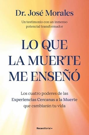 LO QUE LA MUERTE ME ENSEÑÓ. LOS CUATRO PODERES DE LAS ECM QUE SANARÁN TU VIDA | 9788410442450 | MORALES DEL RÍO, DR. JOSÉ | Llibreria Drac - Llibreria d'Olot | Comprar llibres en català i castellà online