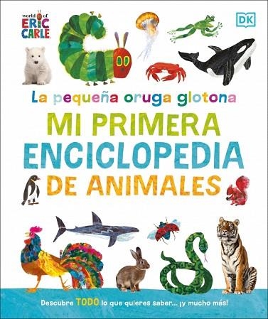 PEQUEÑA ORUGA GLOTONA, LA. MI PRIMERA ENCICLOPEDIA DE ANIMALES | 9780241752890 | CARLE, ERIC | Llibreria Drac - Llibreria d'Olot | Comprar llibres en català i castellà online