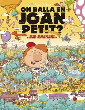 ON BALLA EN JOAN PETIT? BUSCA I TROBA UN MUNT DE COSES PER TOT CATALUNYA | 9788448870232 | JULVE, ÒSCAR | Llibreria Drac - Librería de Olot | Comprar libros en catalán y castellano online