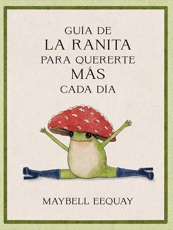 GUÍA DE LA RANITA PARA QUERERTE MÁS CADA DÍA | 9788410121294 | EEQUAY, MAYBELL | Llibreria Drac - Llibreria d'Olot | Comprar llibres en català i castellà online
