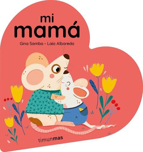 MI MAMÁ. LIBRO DE CARTÓN EN FORMA DE CORAZÓN | 9788408294092 | SAMBA, GINA | Llibreria Drac - Librería de Olot | Comprar libros en catalán y castellano online