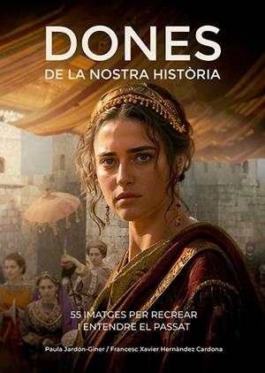 DONES DE LA NOSTRA HISTÒRIA | 9788410112834 | HERNÀNDEZ, FRANCESC XAVIER; JARDÓN-GINER, PAULA | Llibreria Drac - Llibreria d'Olot | Comprar llibres en català i castellà online