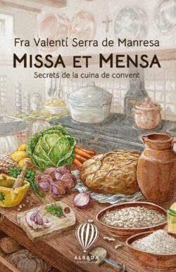 MISSA ET MENSA SECRETS DE LA CUINA DE CONVENT | 9788487023859 | SERRA DE MANRESA, FRA VALENTI | Llibreria Drac - Llibreria d'Olot | Comprar llibres en català i castellà online