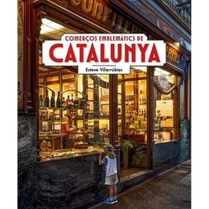 COMERÇOS EMBLEMÀTICS DE CATALUNYA | 9788419736789 | VILARRÚBIES, ESTEVE | Llibreria Drac - Llibreria d'Olot | Comprar llibres en català i castellà online