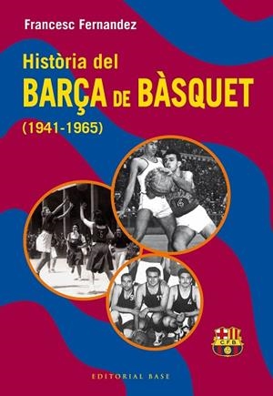 HISTÒRIA DEL BARÇA DE BÀSQUET (1941-1965) | 9788410131804 | FERNANDEZ, FRANCESC | Llibreria Drac - Llibreria d'Olot | Comprar llibres en català i castellà online