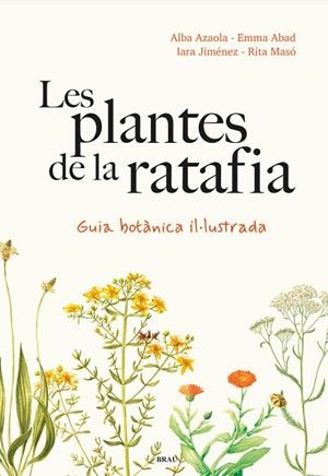 PLANTES DE LA RATAFIA, LES | 9788418096952 | AZAOLA, ALBA; JIMÉNEZ, IARA; ABAD, EMMA; MASO, RITA | Llibreria Drac - Librería de Olot | Comprar libros en catalán y castellano online