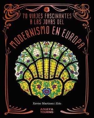 70 VIAJES FASCINANTES A LAS JOYAS DEL MODERNISMO EN EUROPA | 9788491588856 | MARTÍNEZ, XAVIER | Llibreria Drac - Llibreria d'Olot | Comprar llibres en català i castellà online