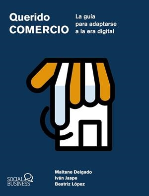 QUERIDO COMERCIO. LA GUÍA PARA ADAPTARSE A LA ERA DIGITAL | 9788441551657 | DELGADO, MAITE | Llibreria Drac - Llibreria d'Olot | Comprar llibres en català i castellà online