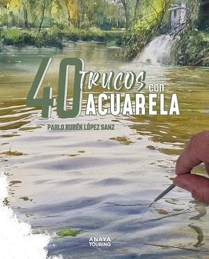 40 TRUCOS CON ACUARELA | 9788491588917 | LÓPEZ SANZ, PABLO RUBÉN | Llibreria Drac - Llibreria d'Olot | Comprar llibres en català i castellà online
