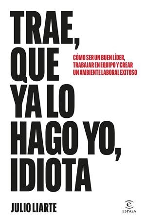TRAE, QUE YA LO HAGO YO, IDIOTA | 9788467077568 | LIARTE, JULIO | Llibreria Drac - Llibreria d'Olot | Comprar llibres en català i castellà online