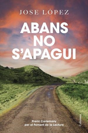 ABANS QUE NO S'APAGUI (PREMI CARLEMANY 2024) | 9788466433778 | LÓPEZ, JOSÉ | Llibreria Drac - Llibreria d'Olot | Comprar llibres en català i castellà online