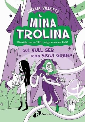 QUÈ VULL SER QUAN SIGUI GRAN? (MINA TROLINA 4) | 9788413493442 | VILLETTA, AMELIA | Llibreria Drac - Librería de Olot | Comprar libros en catalán y castellano online